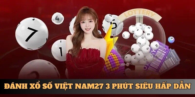 Đánh xổ số Việt Nam27 3 phút siêu hấp dẫn