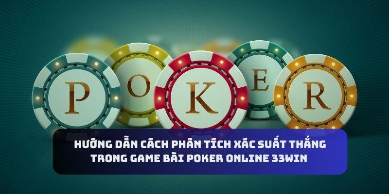 Huong-dan-cach-phan-tich-xac-suat-thang-trong-game-bai-pcoker-online-33WIN.j