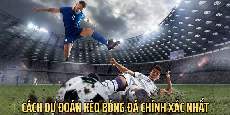 cach-du-doan-keo-bong-da-chinh-xac-nhat