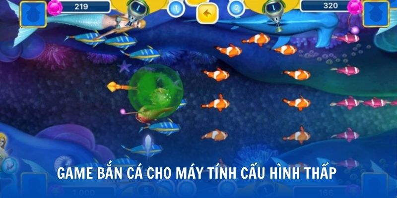 game-ban-ca-cho-may-tinh-cau-hinh-thap (1)